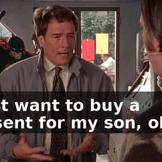 I just want to buy a present for my son, okay?