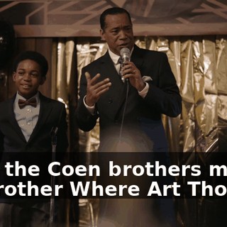 from the Coen brothers movie, "O Brother Where Art Thou?"