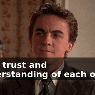 your trust and understanding of each other,