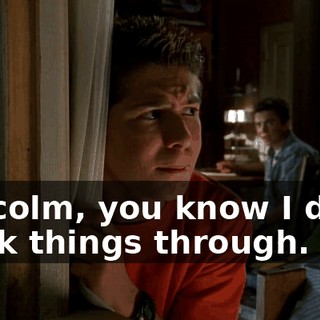 Malcolm, you know I don't think things through.