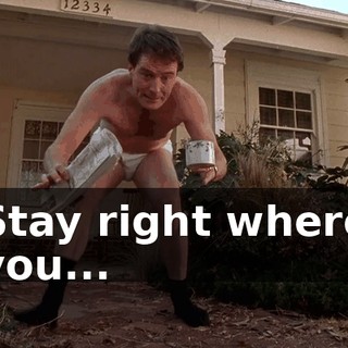 Stay right where you...