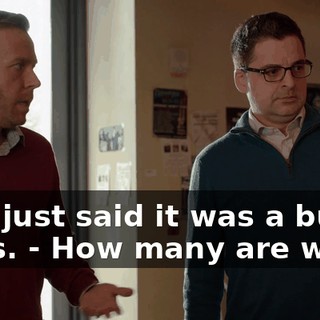 - He just said it was a bunch of us. - How many are we?