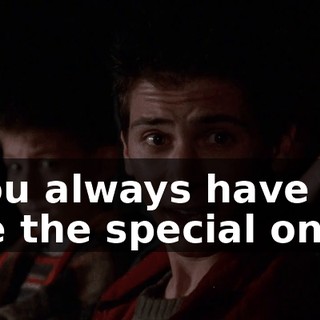 You always have to be the special one.