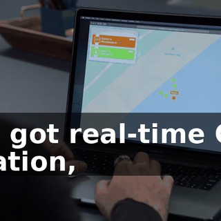 I've got real-time GPS location,