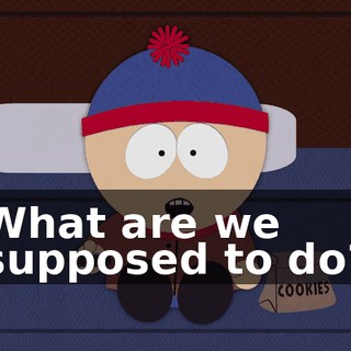 What are we supposed to do?