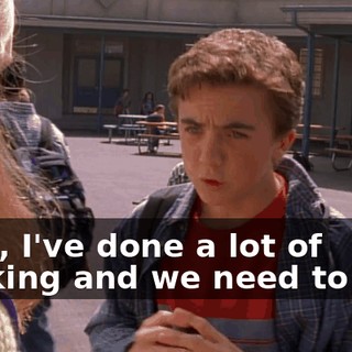 Look, I've done a lot of thinking and we need to talk.