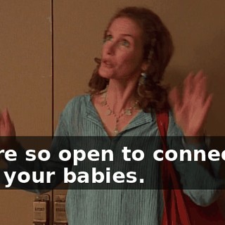 You're so open to connecting with your babies.