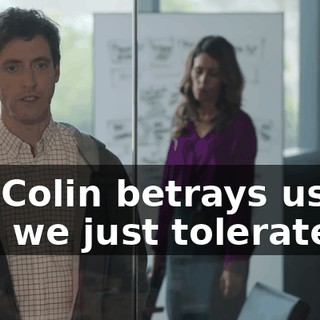 So, Colin betrays us and we just tolerate it?