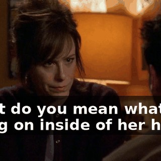 What do you mean what's going on inside of her head?