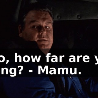 - So, how far are you going? - Mamu.