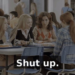 Shut up.