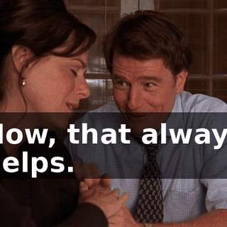 Now, that always helps.