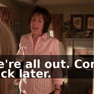 We're all out. Come back later.