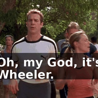 Oh, my God, it's Wheeler.