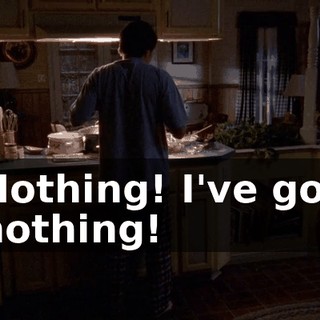 Nothing! I've got nothing!