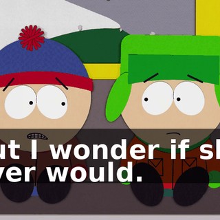 but I wonder if she ever would.