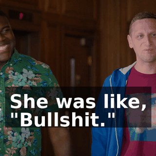 She was like, "Bullshit."