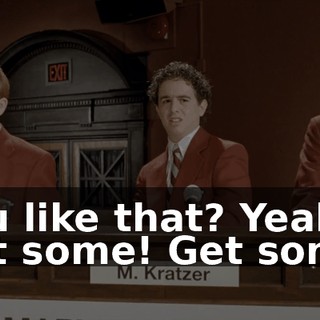 You like that? Yeah! Get some! Get some!