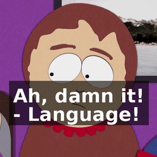 Ah, damn it! - Language!