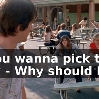 - You wanna pick that up? - Why should I?