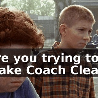 Are you trying to make Coach Cleary