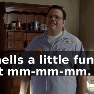 Smells a little funky, but mm-mm-mm.
