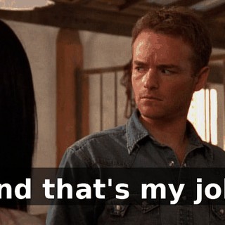 And that's my job,