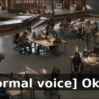 [normal voice] Okay.