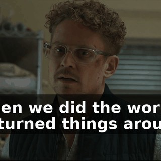 But then we did the work, and she's turned things around.