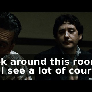 I look around this room, and I see a lot of courage,