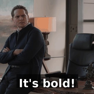 It's bold!