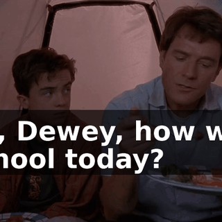 So, Dewey, how was school today?