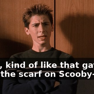 Yeah, kind of like that gay kid with the scarf on Scooby-Doo.