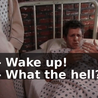 - Wake up! - What the hell?