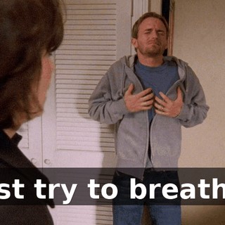 Just try to breathe.
