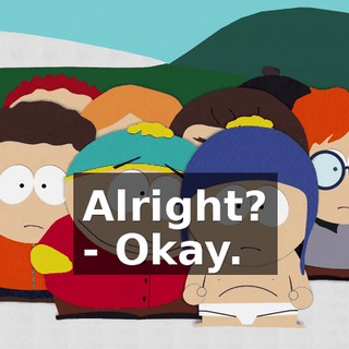 Alright? - Okay.