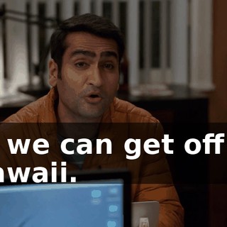or we can get off in Hawaii.
