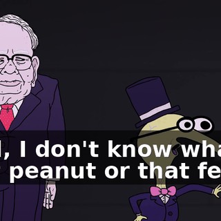 Well, I don't know what that peanut or that fellow