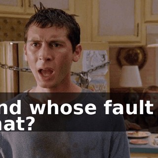 And whose fault is that?