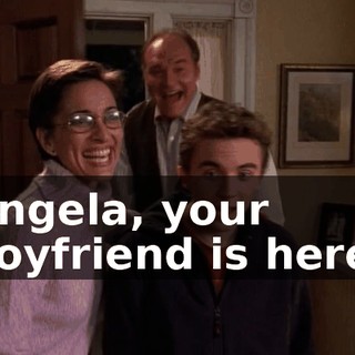 Angela, your boyfriend is here!