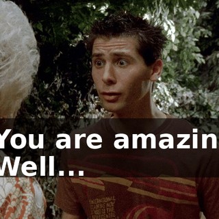 - You are amazing. - Well...