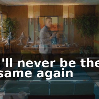 ♪ I'll never be the same again ♪
