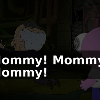 Mommy! Mommy! Mommy!