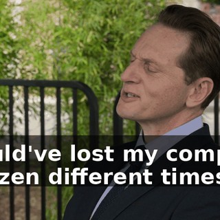 I could've lost my company a dozen different times