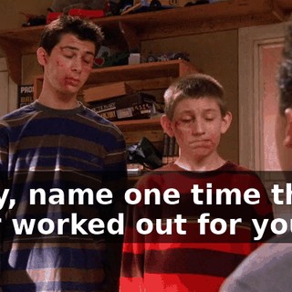Okay, name one time that's ever worked out for you.