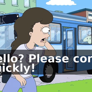 Hello? Please come quickly!