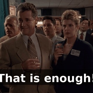 That is enough!