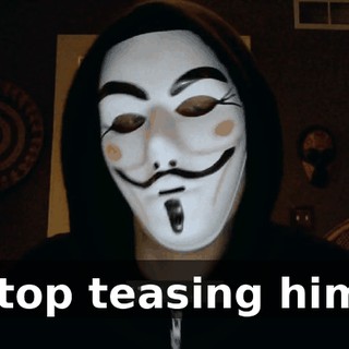 Stop teasing him!