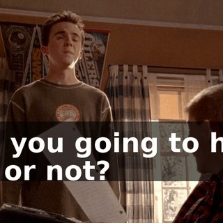 Are you going to help me or not?