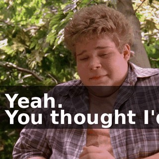 - Yeah. - You thought I'd